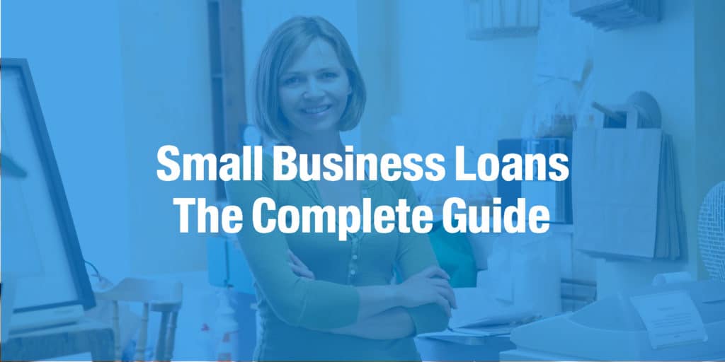 Small Business Loans The Complete Guide