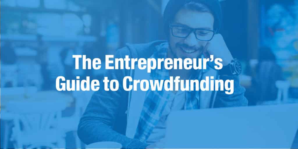 The Entrepreneur’s Guide to Crowdfunding