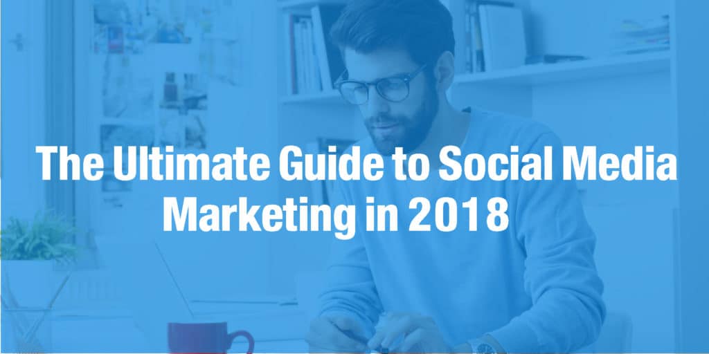 The-Ultimate-Guide-to-Social-Media-Marketing-in-2018